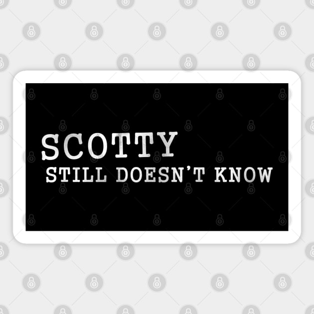 Scotty Doesn't Know d Magnet by karutees